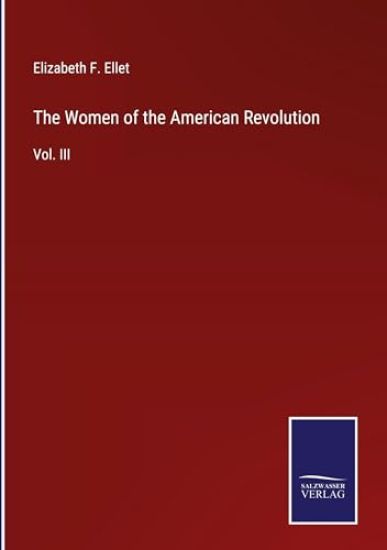 The Women of the American Revolution: Vol. III