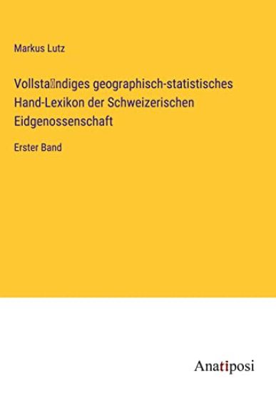 Vollständiges geographisch-statistisches Hand-Lexikon der Schweizerischen Eidgenossenschaft
