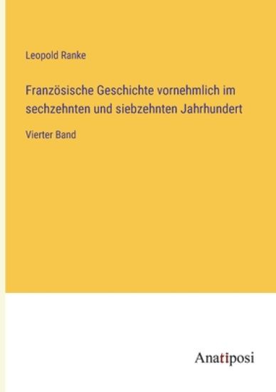 Französische Geschichte vornehmlich im sechzehnten und siebzehnten Jahrhundert