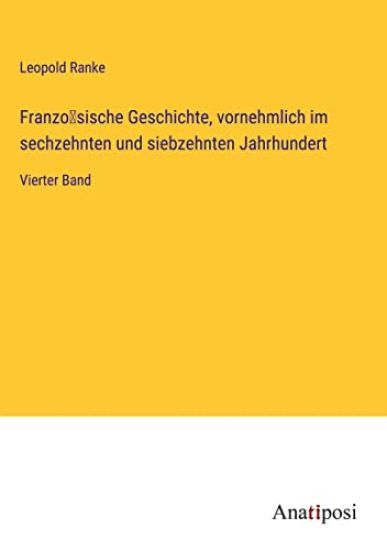 Französische Geschichte, vornehmlich im sechzehnten und siebzehnten Jahrhundert