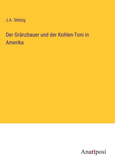 Der Gränzbauer und der Kohlen-Toni in Amerika