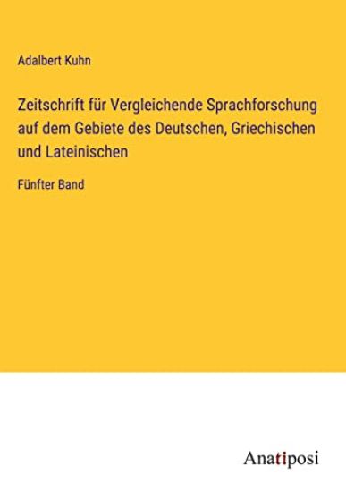 Zeitschrift für Vergleichende Sprachforschung auf dem Gebiete des Deutschen, Griechischen und Lateinischen