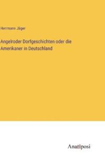 Angelroder Dorfgeschichten oder die Amerikaner in Deutschland