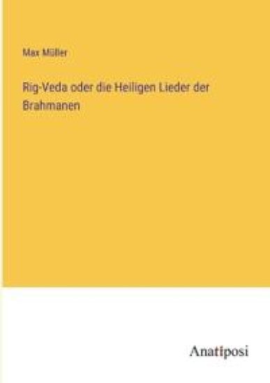 Rig-Veda oder die Heiligen Lieder der Brahmanen