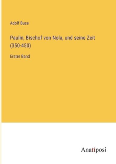 Paulin, Bischof von Nola, und seine Zeit (350-450)