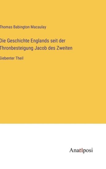 Die Geschichte Englands seit der Thronbesteigung Jacob des Zweiten