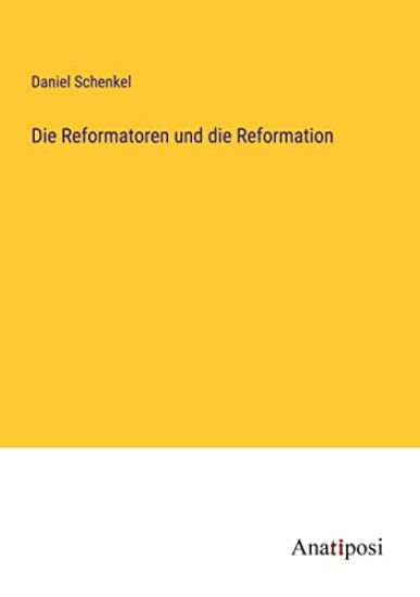Die Reformatoren und die Reformation