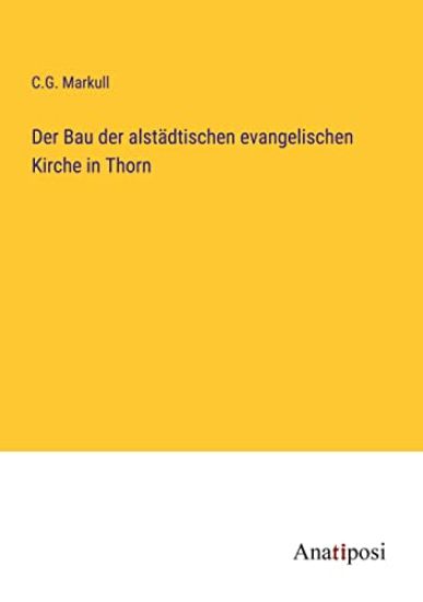 Der Bau der alstädtischen evangelischen Kirche in Thorn