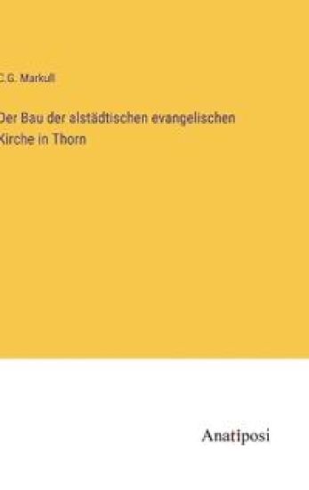 Der Bau der alstädtischen evangelischen Kirche in Thorn