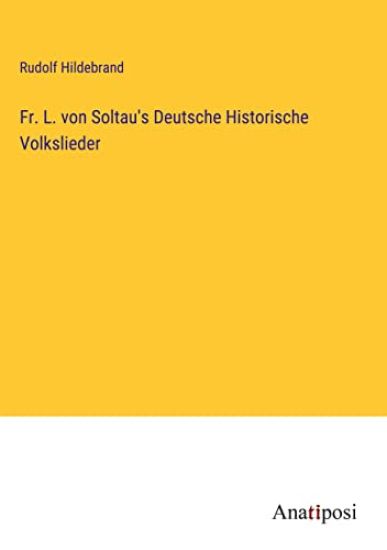 Fr. L. von Soltau's Deutsche Historische Volkslieder