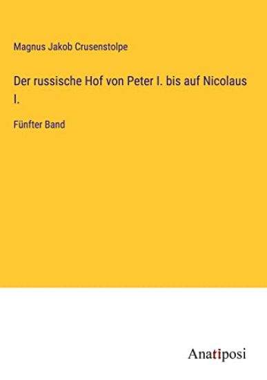 Der russische Hof von Peter I. bis auf Nicolaus I.