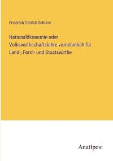 Nationalökonomie oder Volkswirthschaftslehre vornehmlich für Land-, Forst- und Staatswirthe