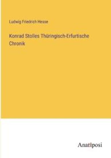 Konrad Stolles Thüringisch-Erfurtische Chronik