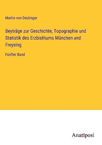 Beyträge zur Geschichte, Topographie und Statistik des Erzbisthums München und Freysing