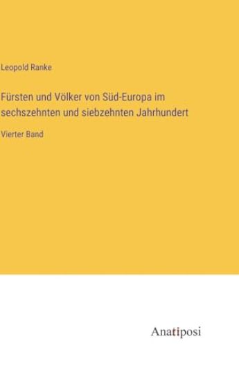Fürsten und Völker von Süd-Europa im sechszehnten und siebzehnten Jahrhundert