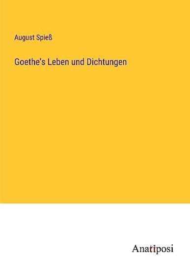Goethe's Leben und Dichtungen