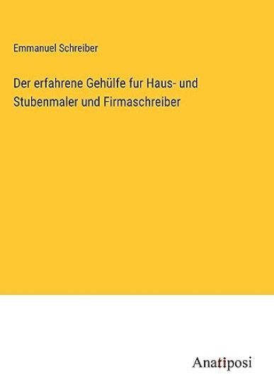 Der erfahrene Gehülfe fur Haus- und Stubenmaler und Firmaschreiber