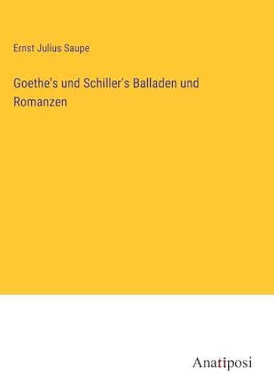 Goethe's und Schiller's Balladen und Romanzen