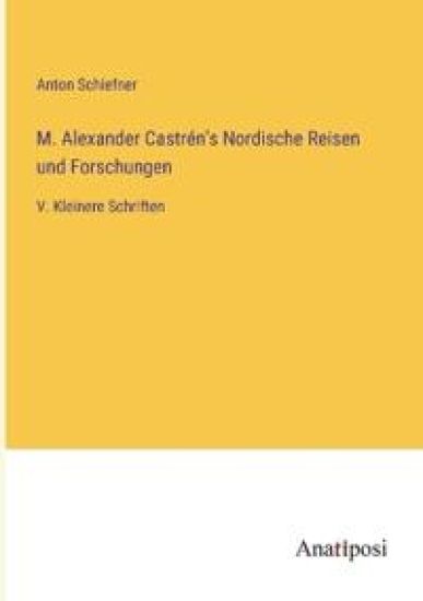 M. Alexander Castrén's Nordische Reisen und Forschungen
