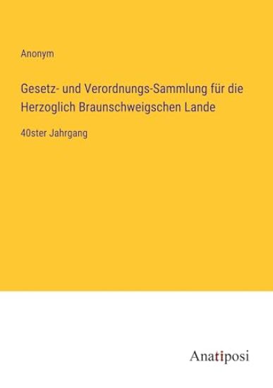 Gesetz- und Verordnungs-Sammlung f?r die Herzoglich Braunschweigschen Lande
