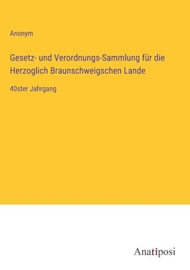 Gesetz- und Verordnungs-Sammlung f?r die Herzoglich Braunschweigschen Lande