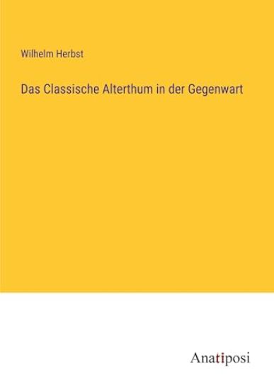Das Classische Alterthum in der Gegenwart
