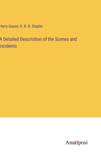 A Detailed Descriotion of the Scenes and Incidents
