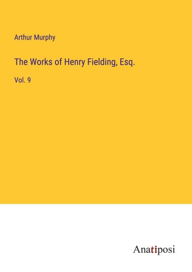 The Works of Henry Fielding, Esq.