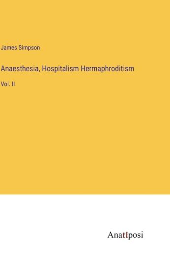 Anaesthesia, Hospitalism Hermaphroditism