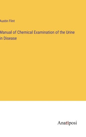 Manual of Chemical Examination of the Urine in Disease