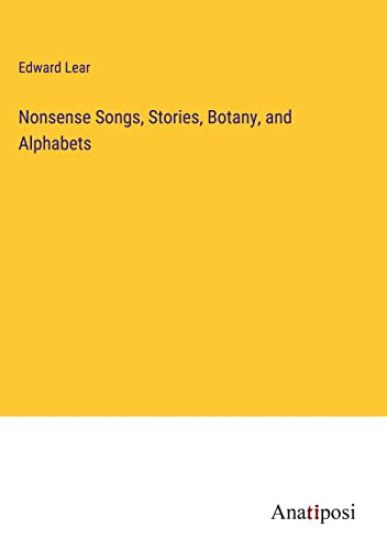 Nonsense Songs, Stories, Botany, and Alphabets