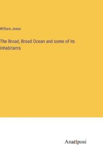 The Broad, Broad Ocean and some of its inhabitants