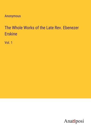The Whole Works of the Late Rev. Ebenezer Erskine
