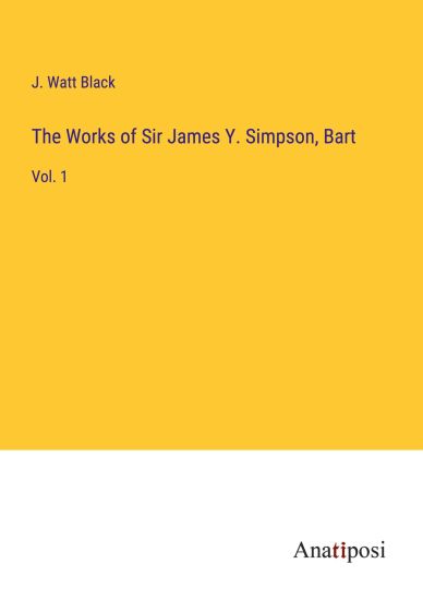 The Works of Sir James Y. Simpson, Bart