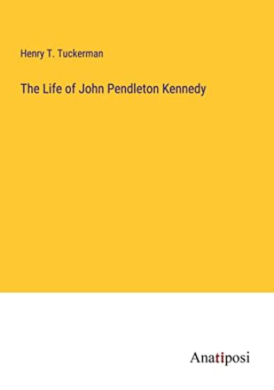 The Life of John Pendleton Kennedy