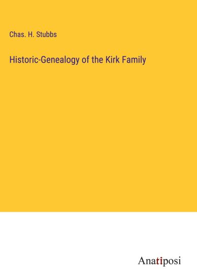 Historic-Genealogy of the Kirk Family