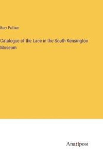 Catalogue of the Lace in the South Kensington Museum