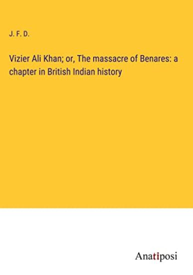 Vizier Ali Khan; or, The massacre of Benares
