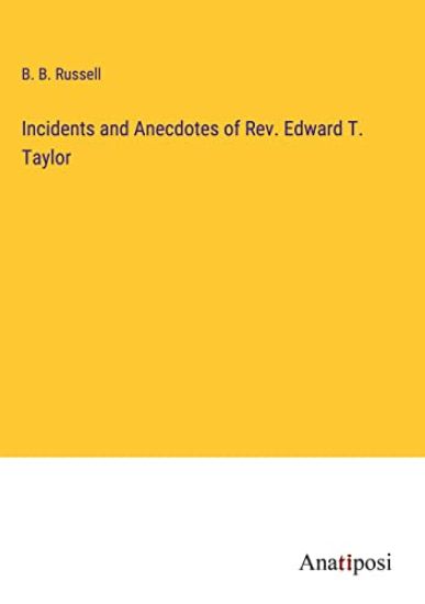 Incidents and Anecdotes of Rev. Edward T. Taylor