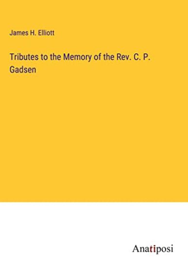 Tributes to the Memory of the Rev. C. P. Gadsen