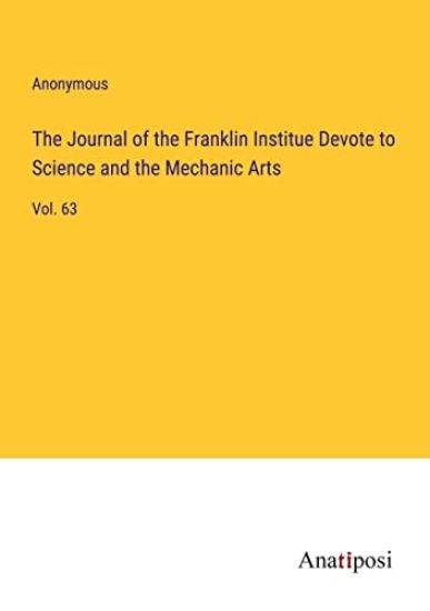 The Journal of the Franklin Institue Devote to Science and the Mechanic Arts