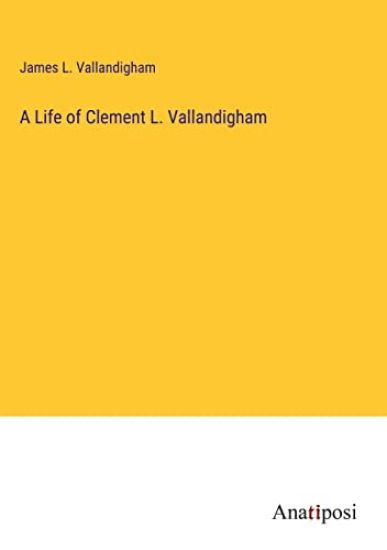 A Life of Clement L. Vallandigham