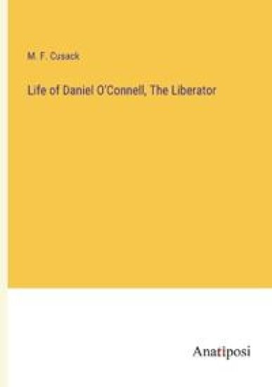 Life of Daniel O'Connell, The Liberator
