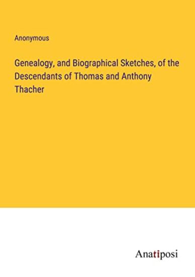 Genealogy, and Biographical Sketches, of the Descendants of Thomas and Anthony Thacher