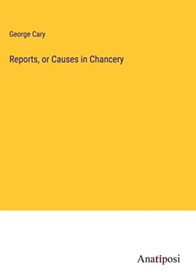 Reports, or Causes in Chancery