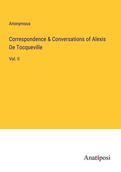 Correspondence & Conversations of Alexis De Tocqueville