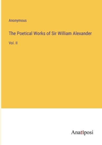 The Poetical Works of Sir William Alexander