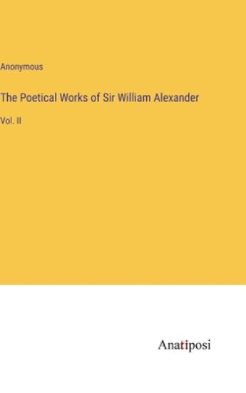 The Poetical Works of Sir William Alexander
