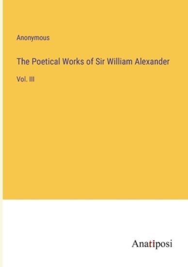 The Poetical Works of Sir William Alexander