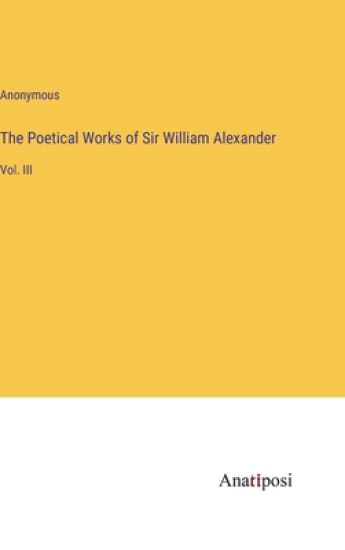 The Poetical Works of Sir William Alexander